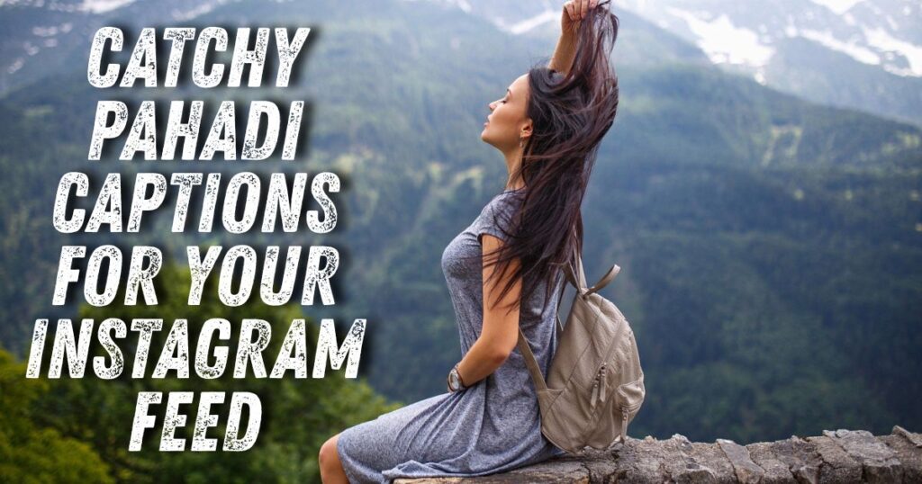 Catchy Pahadi Captions for Your Instagram Feed