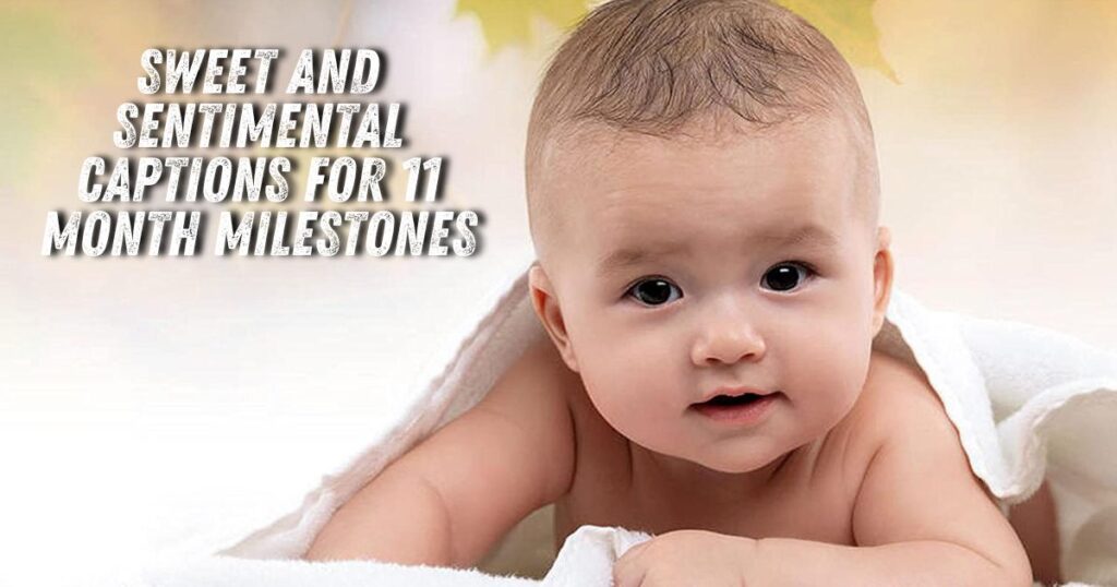 Sweet and Sentimental Captions for 11 Month Milestones