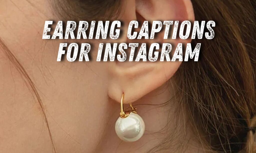 Earring Captions For Instagram