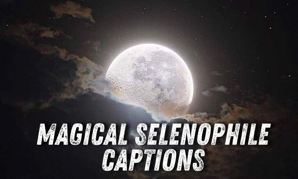 Magical Selenophile Captions